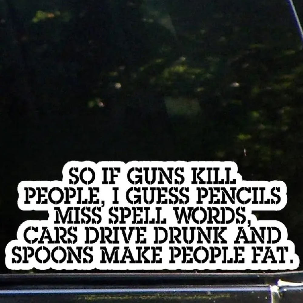 🇺🇸🤡”So If Guns Kill People, I Guess Pencils Miss Spell Words..Vinyl Decal!